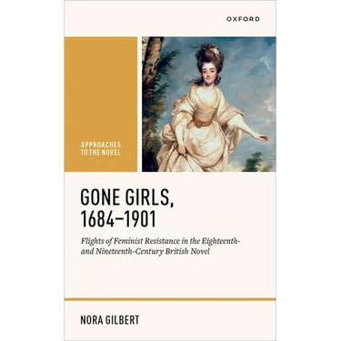 Gone Girls, 1684-1901: Flights of Feminist Resistance in the Eighteenth- And Nineteenth-Century British Novel