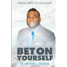 Bet On Yourself: From zero to millions