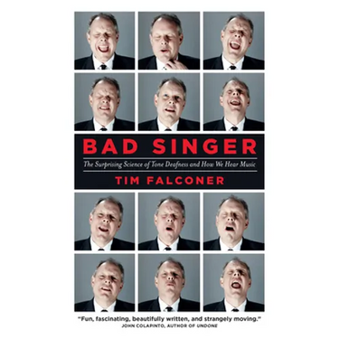 Bad Singer: The Surprising Science of Tone Deafness and How We Hear Music