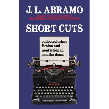 Short Cuts: Collected Crime Fiction and Nonfiction in Smaller Doses