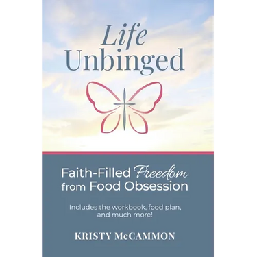 Life Unbinged: Faith-Filled Freedom from Food Obsession