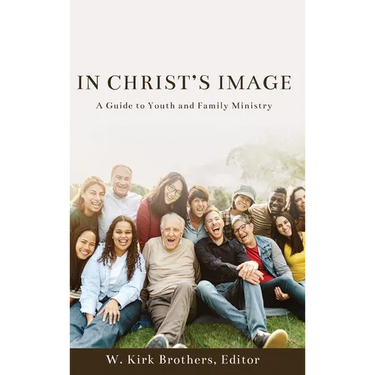 In Christ's Image: A Guide to Youth and Family Ministry