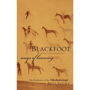 Blackfoot Ways of Knowing: The Worldview of the Siksikaitsitapi