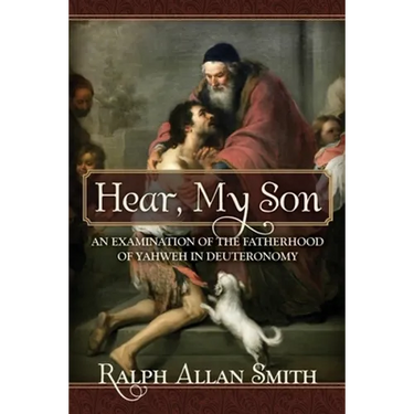 Hear, My Son: An Examination of the Fatherhood of Yahweh in Deuteronomy