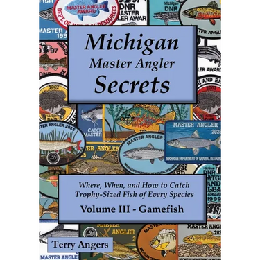 Michigan Master Angler Secrets - COLOR - Volume III - Gamefish: Where, When, and How to Catch Trophy-Sized Fish of Every Species