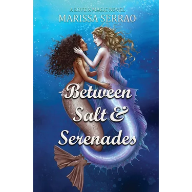 Between Salt and Serenades: A Love X Magic Novel