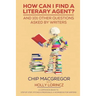 How Can I Find A Literary Agent?: And 101 Other Questions Asked By Writers