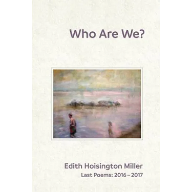 Who Are We?: Last Poems: 2016 - 2017