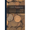 City Planning; a Series of Papers Presenting the Essential Elements of a City Plan