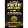 Passive Income in the Cryptocurrency Markets: High Income Opportunities in the Bitcoin and Cryptocurrency Markets