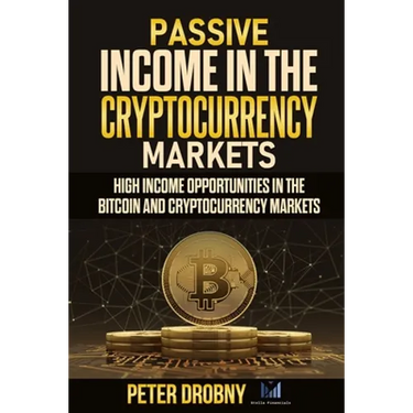 Passive Income in the Cryptocurrency Markets: High Income Opportunities in the Bitcoin and Cryptocurrency Markets
