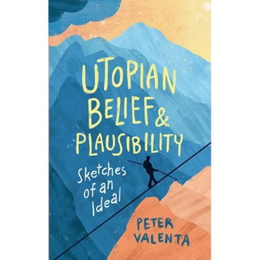 Utopian Belief and Plausibility: Sketches of an Ideal