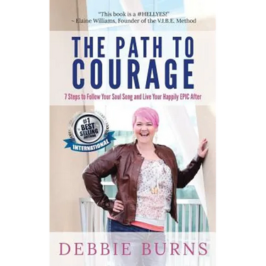 The Path to Courage: 7 Steps to Follow Your Soul Song and Live Your Happily EPIC Afer
