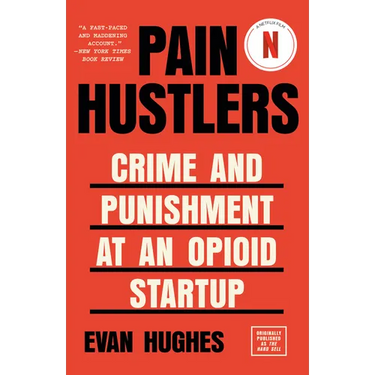 Pain Hustlers: Crime and Punishment at an Opioid Startup Originally Published as the Hard Sell