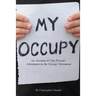 My Occupy: An Account of One Person's Adventures in the Occupy Movement