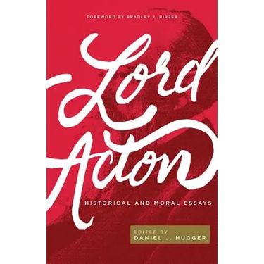 Lord Acton: Historical and Moral Essays