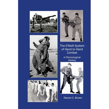 The O'Neill System of Hand to Hand Combat. A Chronological History