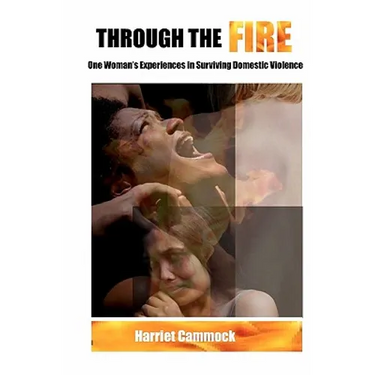 Through The Fire: One Woman's Experiences in Surviving Domestic Violence