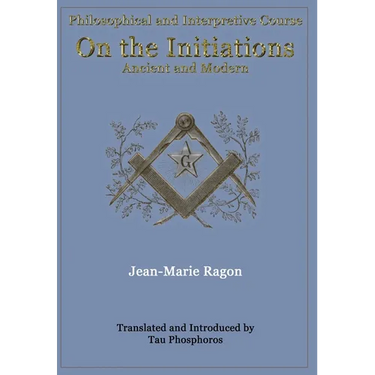 Philosophical and Interpretive Course on the Initiations, Ancient and Modern