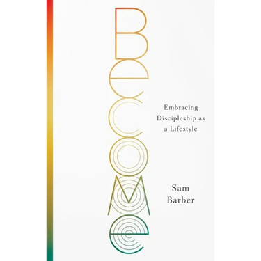 Become: Embracing Discipleship as a Lifestyle