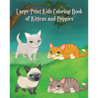 Large Print Kids Coloring Book of Kittens and Puppies: Children Activity Books for Kids Ages 2-4, 4-8, Boys, Girls, Fun Early Learning!