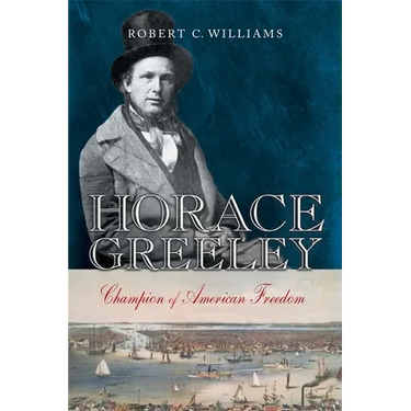 Horace Greeley: Champion of American Freedom