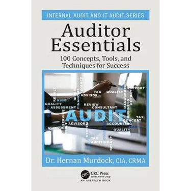 Auditor Essentials: 100 Concepts, Tips, Tools, and Techniques for Success