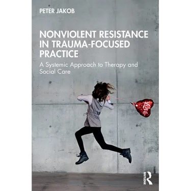 Nonviolent Resistance in Trauma-Focused Practice: A Systemic Approach to Therapy and Social Care