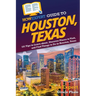 HowExpert Guide to Houston, Texas: 101 Tips to Learn about, Discover Places to Visit, and Find Things to Do in Houston, Texas