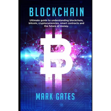 Blockchain: Ultimate guide to understanding blockchain, bitcoin, cryptocurrencies, smart contracts and the future of money.