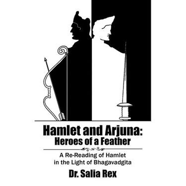 Hamlet and Arjuna: Heroes of a Feather: A Re-Reading of Hamlet in the Light of Bhagavadgita