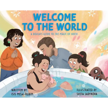 Welcome to the World: A Doula's Guide to the Magic of Birth