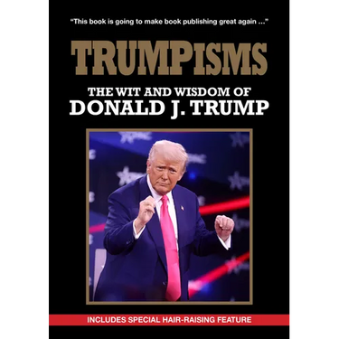 Trumpism: The Wit and Wisdom of Donald Trump