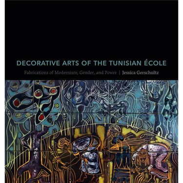 Decorative Arts of the Tunisian École: Fabrications of Modernism, Gender, and Power