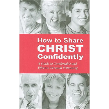 How to Share Christ Confidently: A Guide to Comfortable and Effective Personal Witnessing
