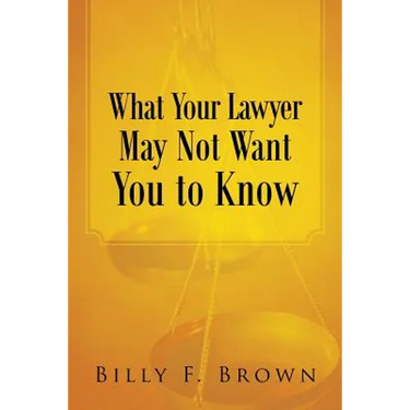 What Your Lawyer May Not Want You to Know