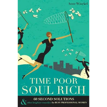 Time Poor Soul Rich: 60 Second Solutions & Other Lengthier Remedies for Busy Professional Women
