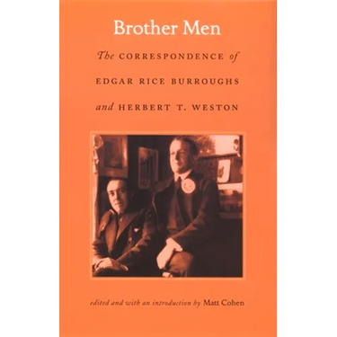 Brother Men: The Correspondence of Edgar Rice Burroughs and Herbert T. Weston