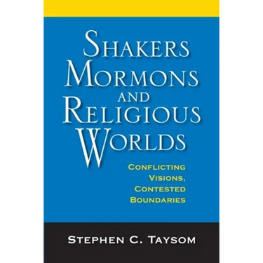 Shakers, Mormons, and Religious Worlds: Conflicting Visions, Contested Boundaries
