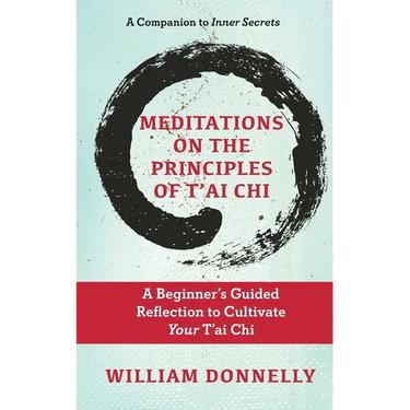 Meditations on the Principles of Tai Chi, A Beginner's Guided Reflection to Cultivate Your Tai Chi
