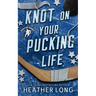 Knot On Your Pucking Life: A Snowvale Howlers Omegaverse Novel
