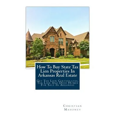 How to Buy State Tax Lien Properties in Arkansas Real Estate: Get Tax Lien Certificates, Tax Lien and Deed Homes for Sale in Arkansas