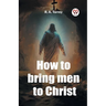 How to bring men to Christ