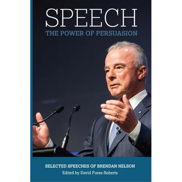 Speech: The Power of Persuasion, Selected Speeches of Brendan Nelson