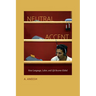 Neutral Accent: How Language, Labor, and Life Become Global