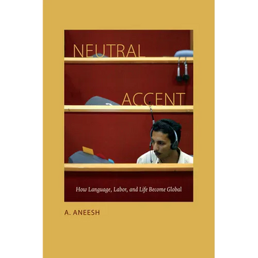 Neutral Accent: How Language, Labor, and Life Become Global