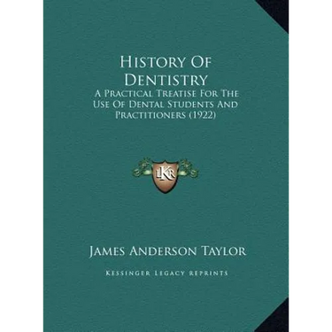 History Of Dentistry: A Practical Treatise For The Use Of Dental Students And Practitioners (1922)