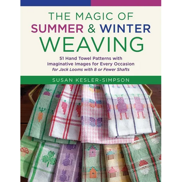 The Magic of Summer and Winter Weaving: * 51 Hand Towel Patterns with Imaginative Images for Every Occasion * for Jack Looms with 8 or Fewer Shafts