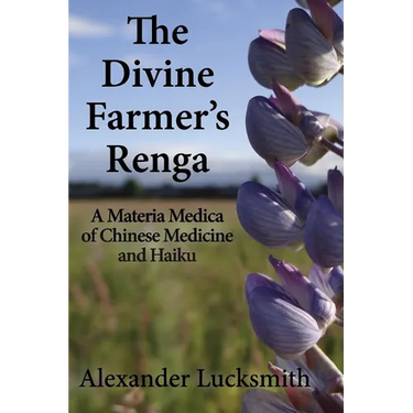 The Divine Farmer's Renga: A Materia Medica of Chinese Herbal Medicine and Haiku