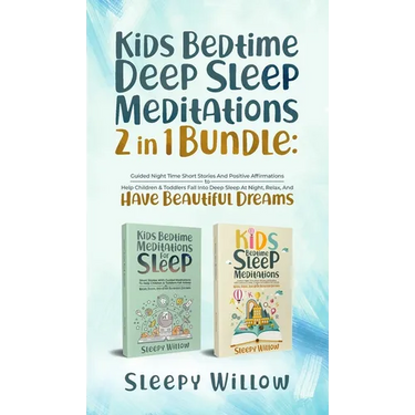 Kids Bedtime Deep Sleep Meditations 2 In 1 Bundle: Guided Night Time Short Stories And Positive Affirmations To Help Children & Toddlers Fall Into Dee